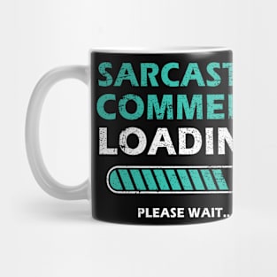 Sarcastic Comment Loading Please Wait Funny Sarcastic Saying Mug